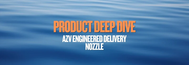 Product Deep Dive - AZV Nozzle